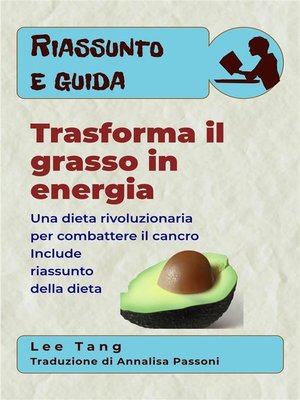 cover image of Riassunto E Guida--Trasforma Il Grasso In Energia--Una Dieta Rivoluzionaria Per Combattere Il Cancro